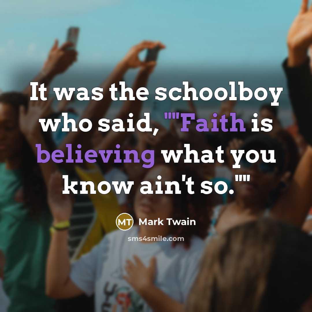 “It was the schoolboy who said, ""Faith is believing what…” quote by Mark Twain