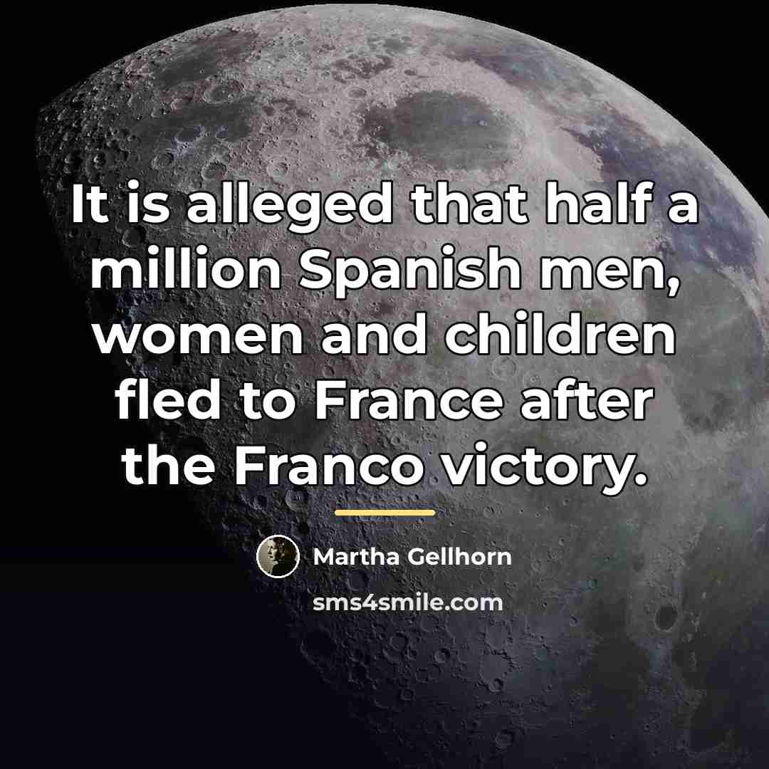 “It is alleged that half a million Spanish men, women…” quote by Martha Gellhorn