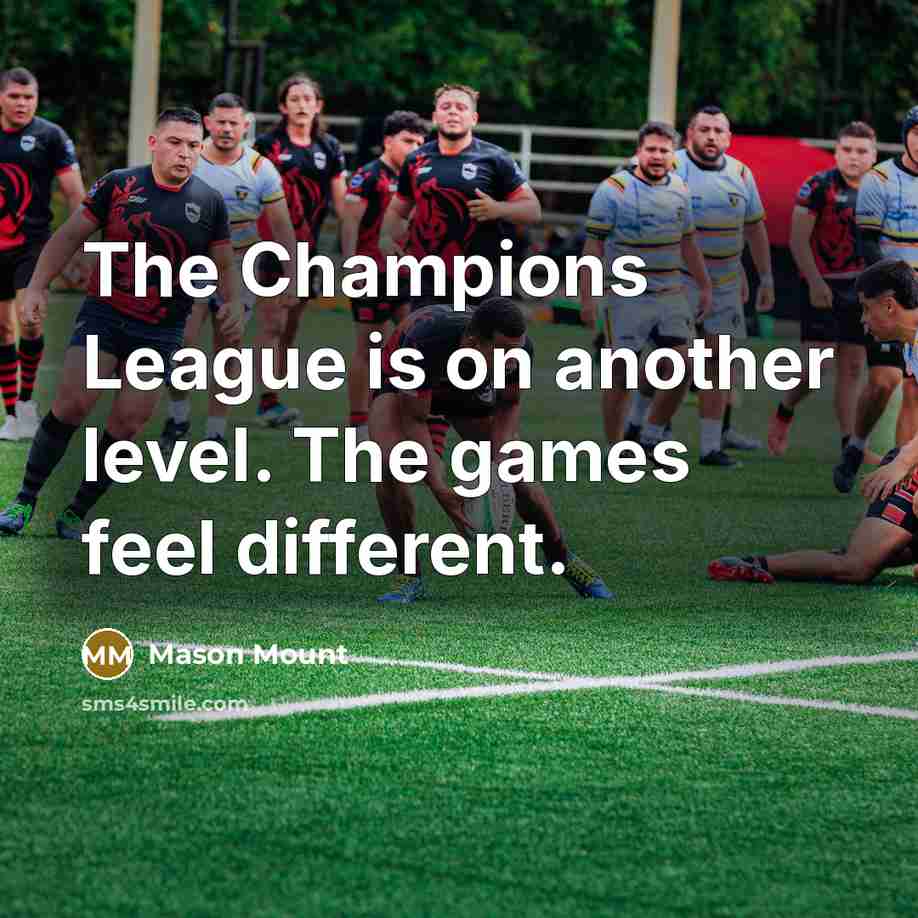 “The Champions League is on another level. The games feel…” quote by Mason Mount
