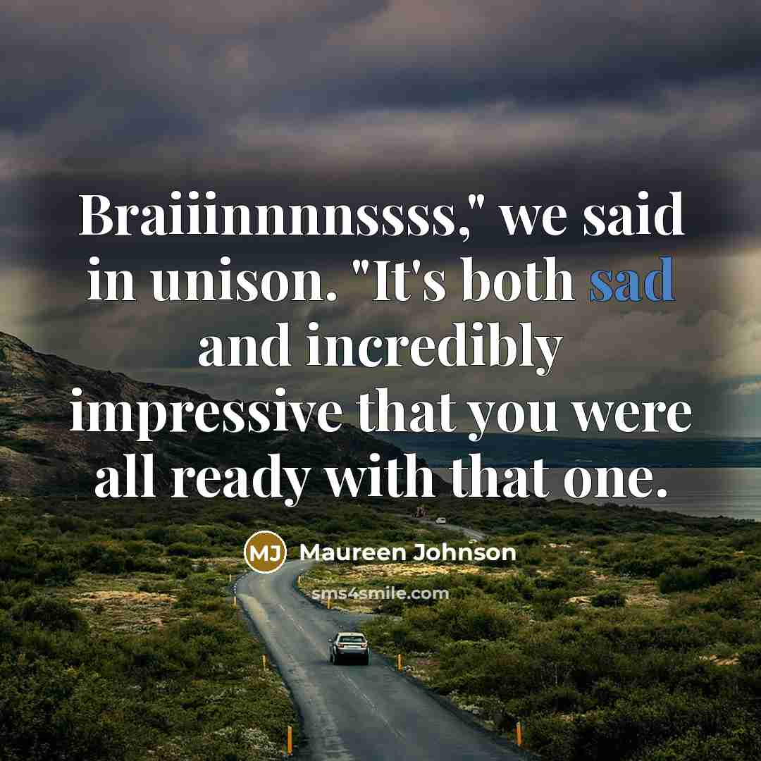 “Braiiinnnnssss," we said in unison. "It's both sad and incredibly…” quote by Maureen Johnson