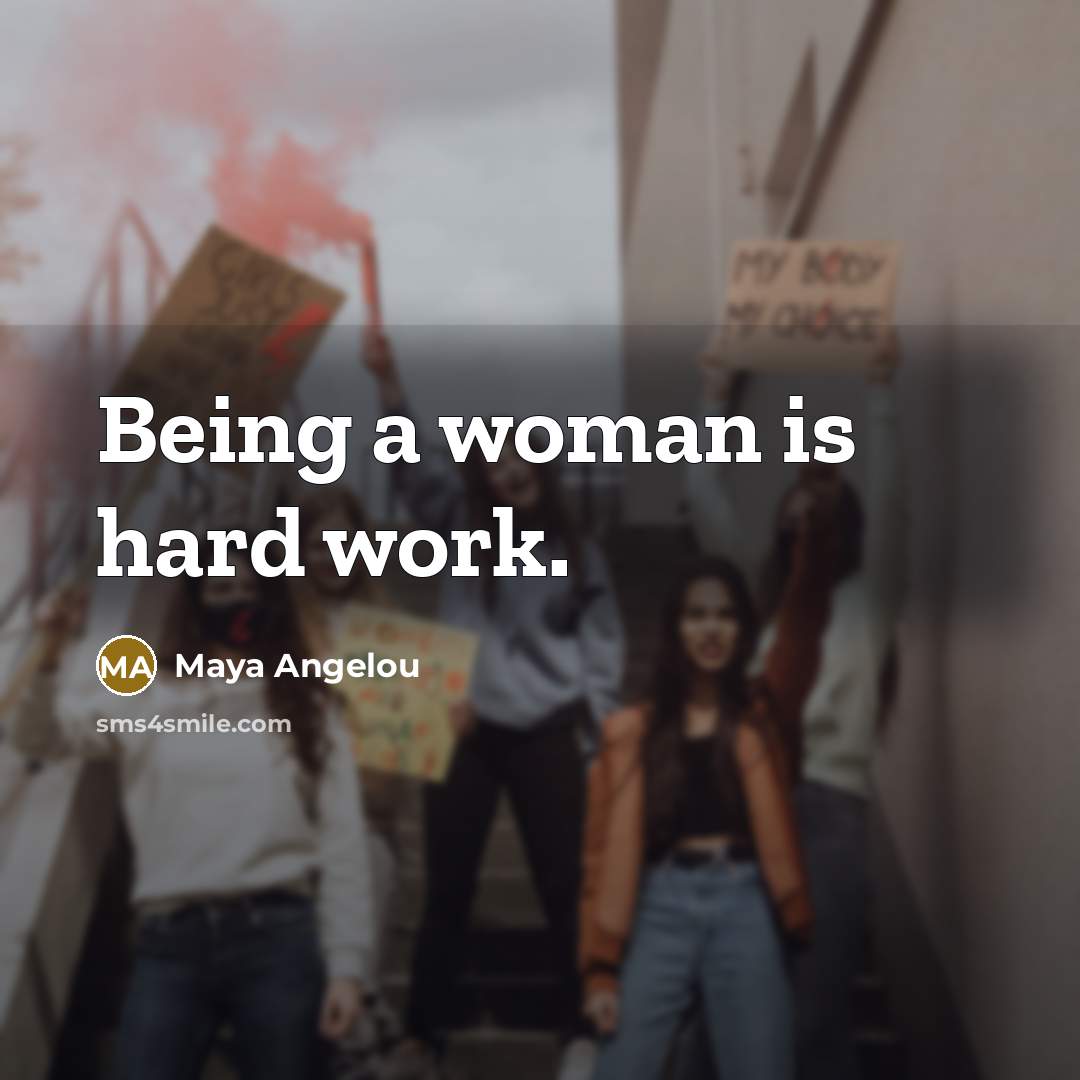“Being a woman is hard work.…” quote by Maya Angelou