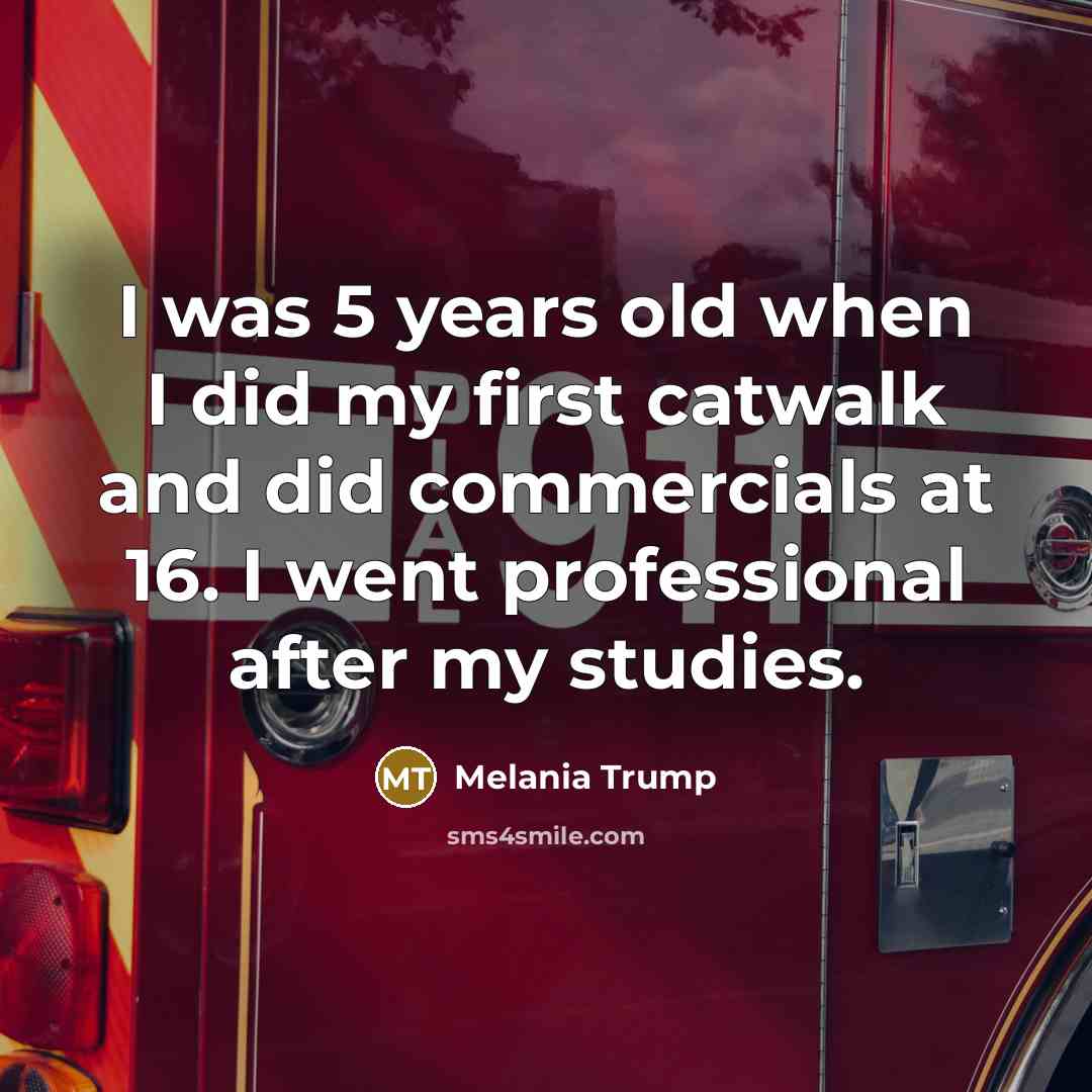 “I was 5 years old when I did my first…” quote by Melania Trump