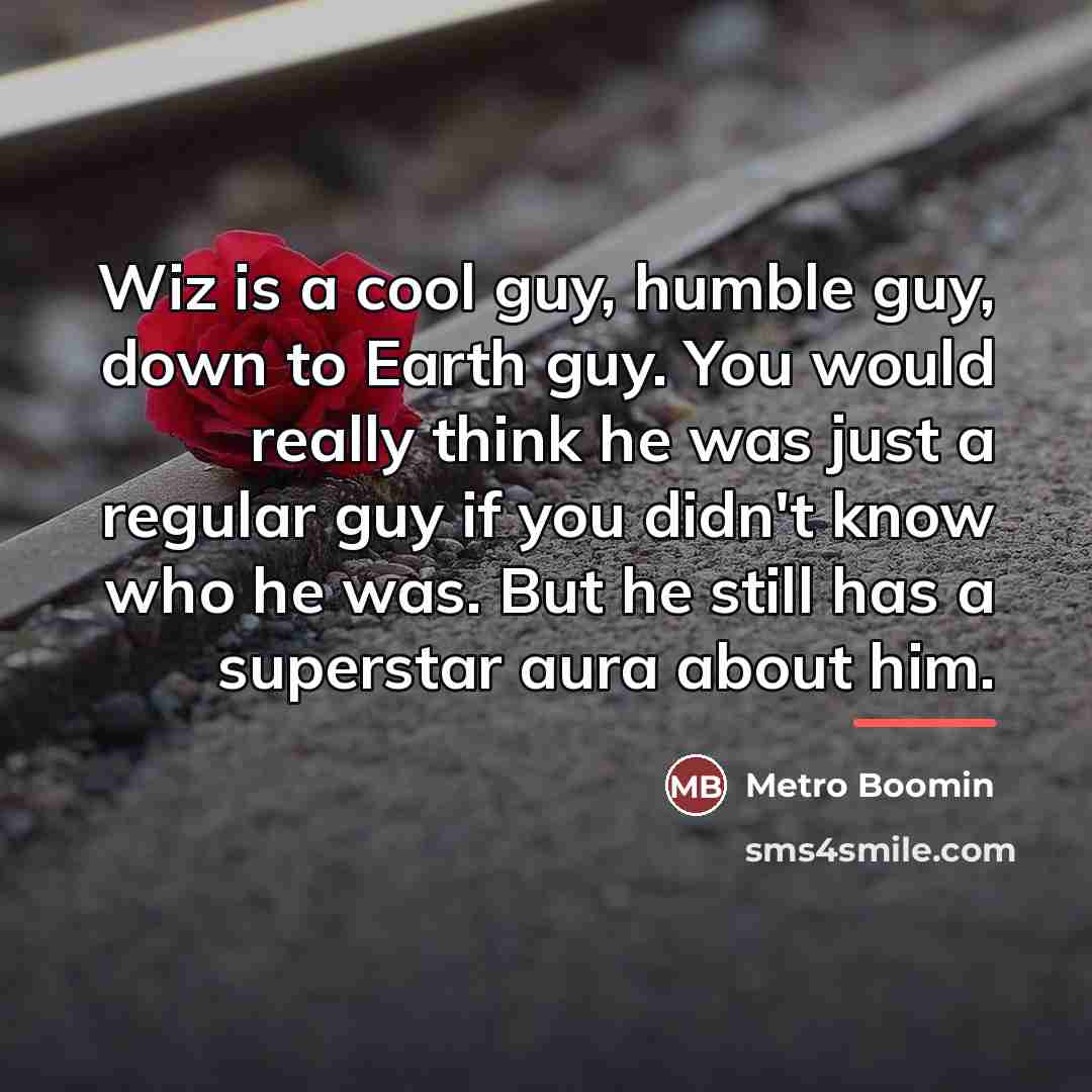 “Wiz is a cool guy, humble guy, down to Earth…” quote by Metro Boomin