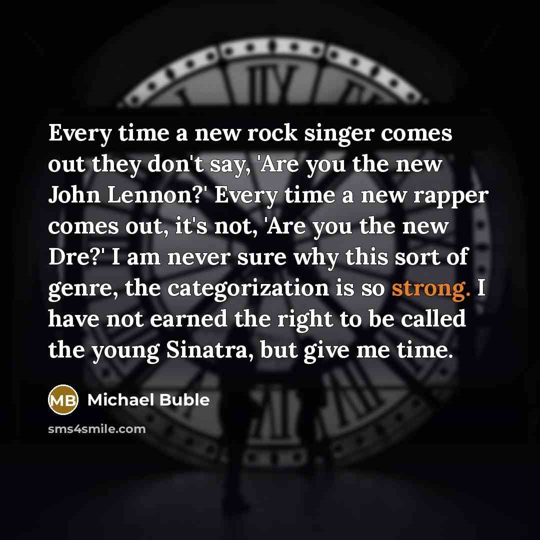 “Every time a new rock singer comes out they don't…” quote by Michael Buble