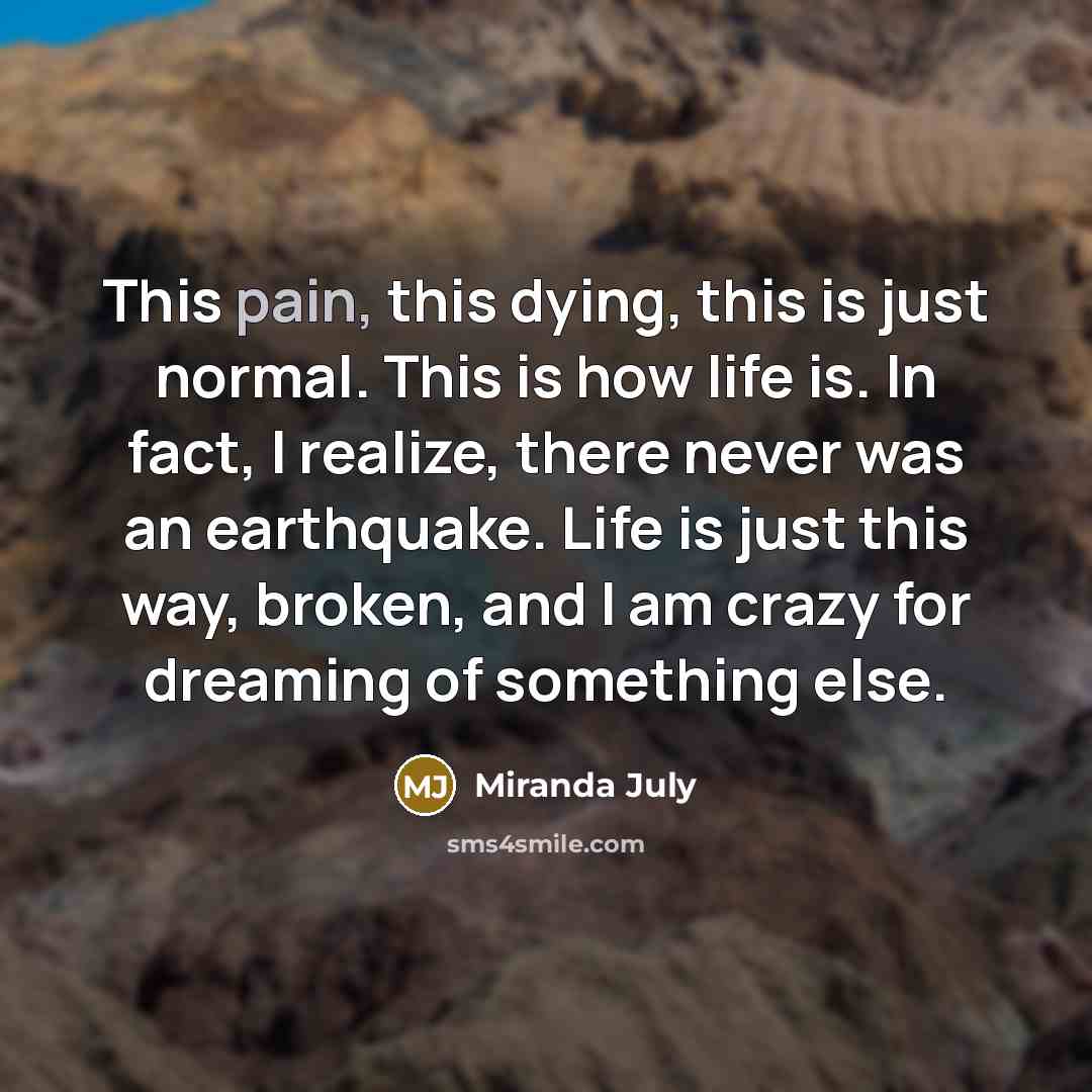 “This pain, this dying, this is just normal. This is…” quote by Miranda July