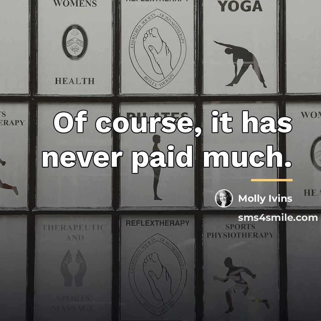 “Of course, it has never paid much.…” quote by Molly Ivins
