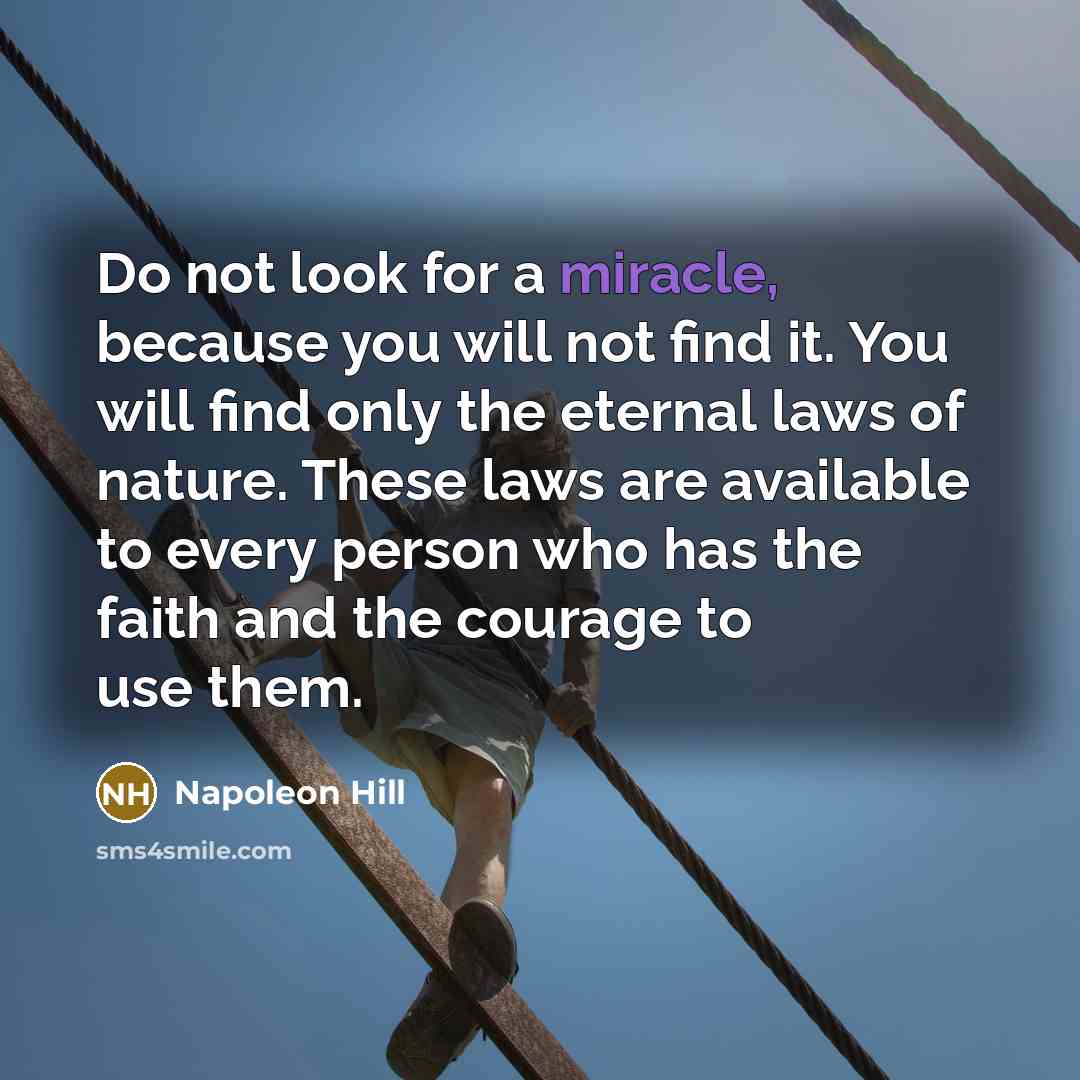 “Do not look for a miracle, because you will not…” quote by Napoleon Hill