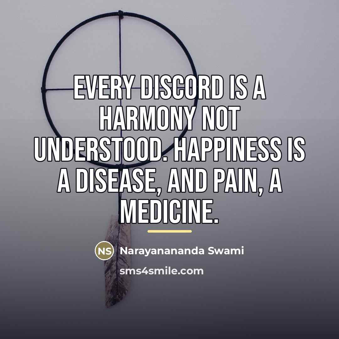 “Every discord is a harmony not understood. Happiness is a…” quote by Narayanananda Swami
