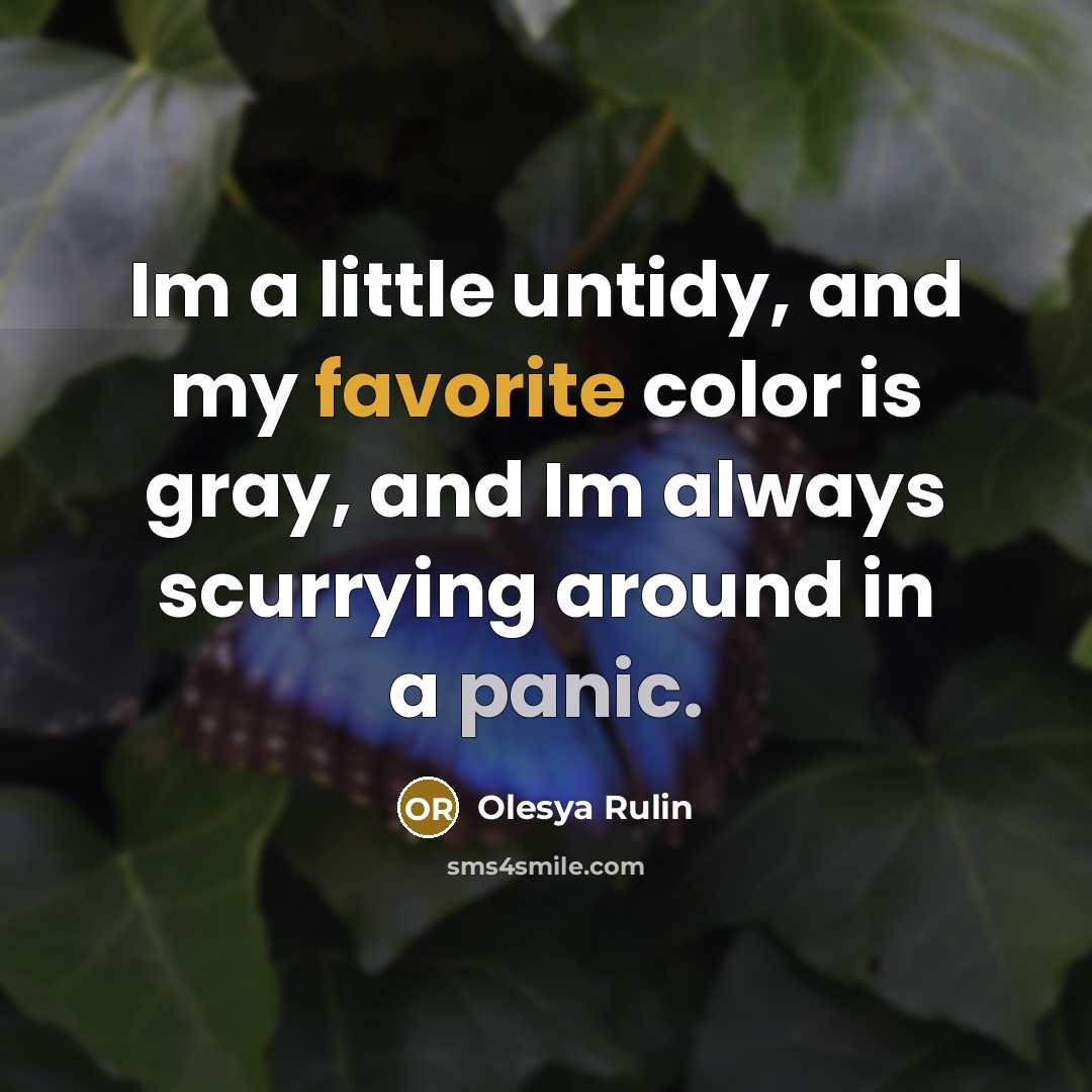 “Im a little untidy, and my favorite color is gray,…” quote by Olesya Rulin