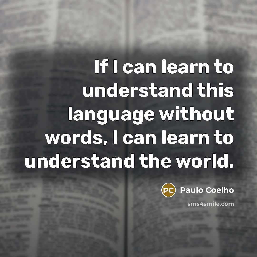 “If I can learn to understand this language without words,…” quote by Paulo Coelho