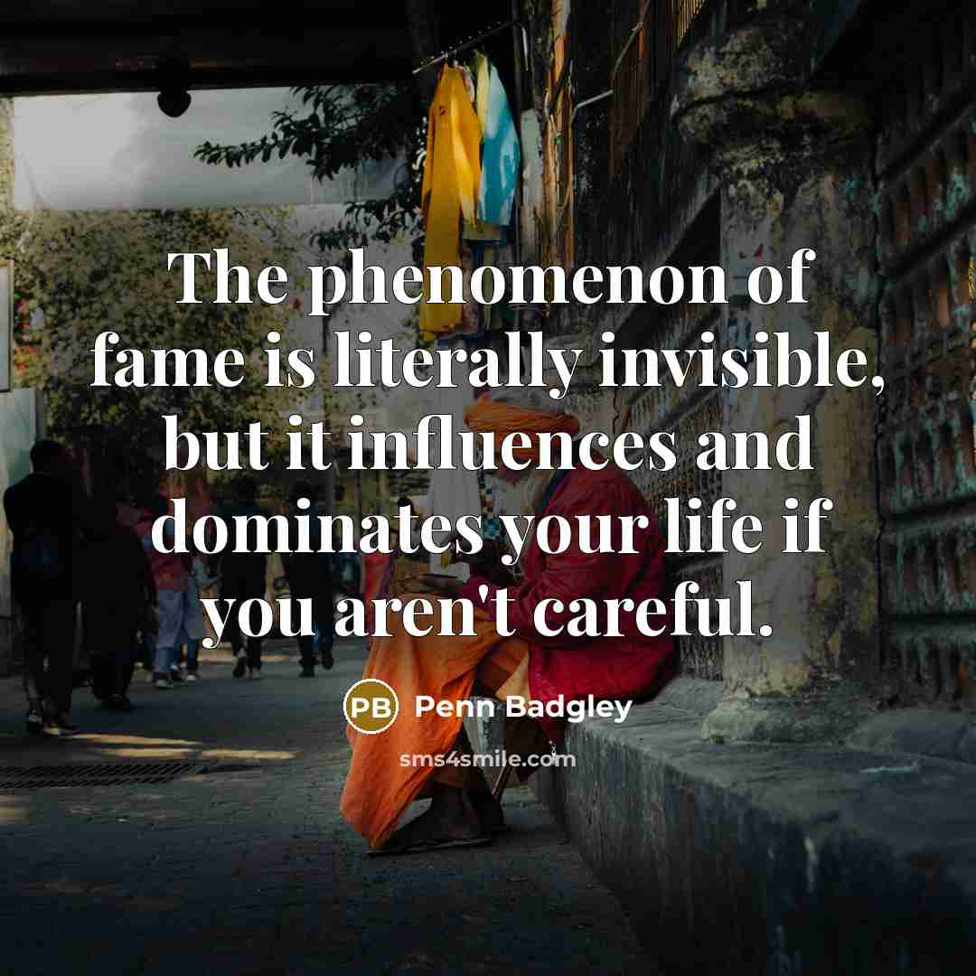 “The phenomenon of fame is literally invisible, but it influences…” quote by Penn Badgley