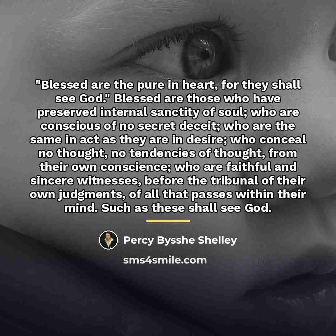 “"Blessed are the pure in heart, for they shall see…” quote by Percy Bysshe Shelley