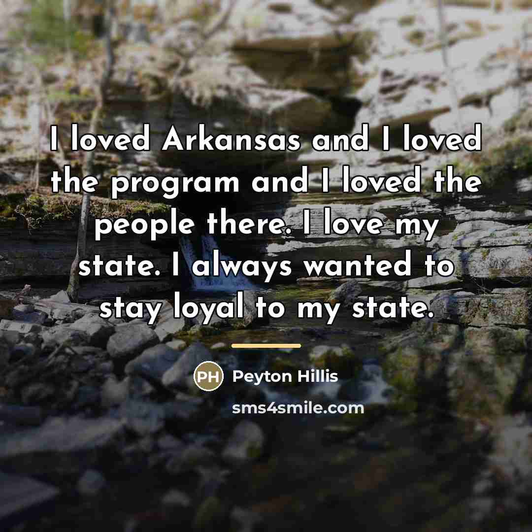 “I loved Arkansas and I loved the program and I…” quote by Peyton Hillis