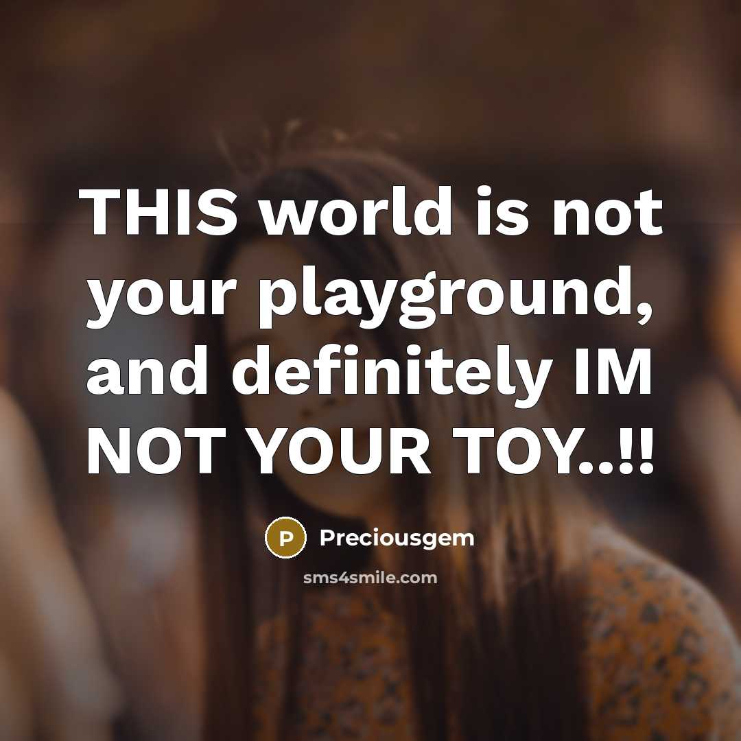 “THIS world is not your playground, and definitely IM NOT…” quote by Preciousgem