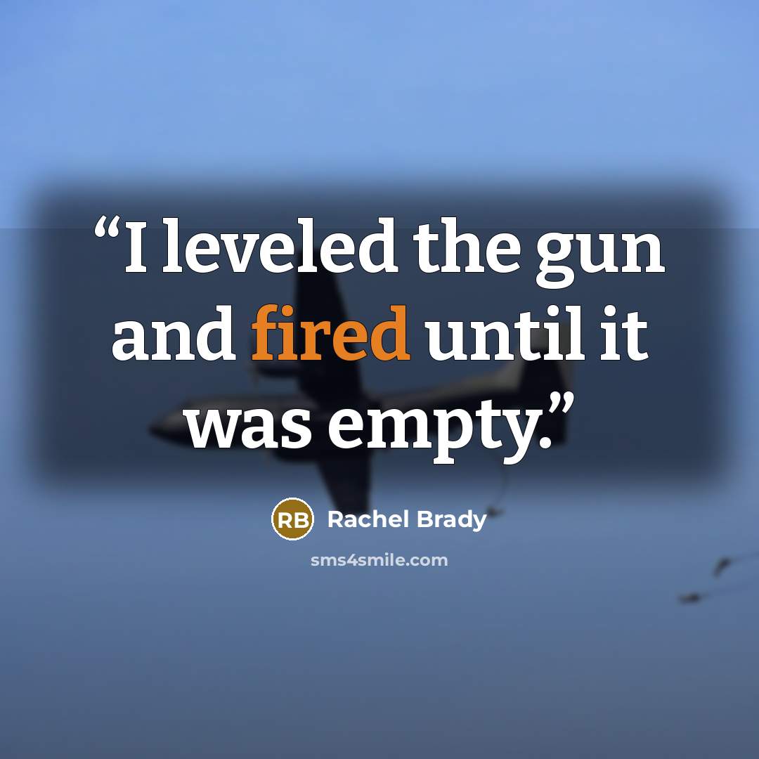 “I leveled the gun and fired until it was empty.” quote by Rachel Brady