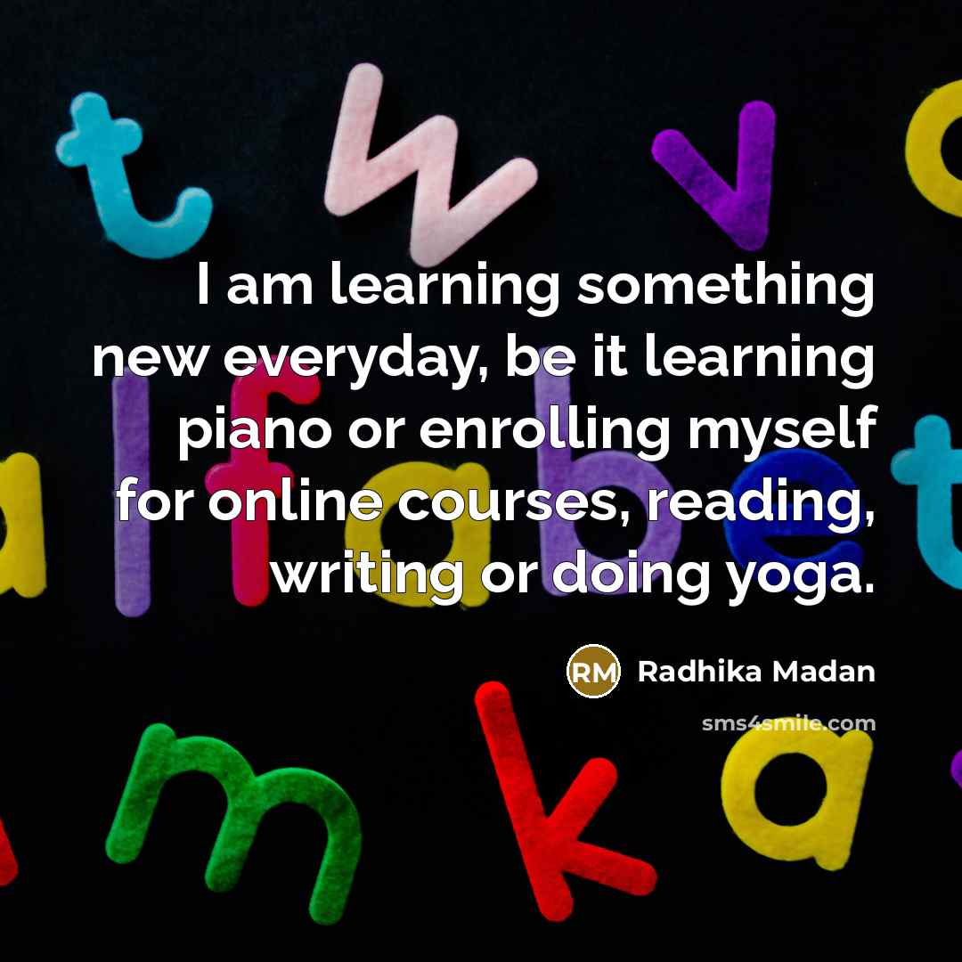“I am learning something new everyday, be it learning piano…” quote by Radhika Madan