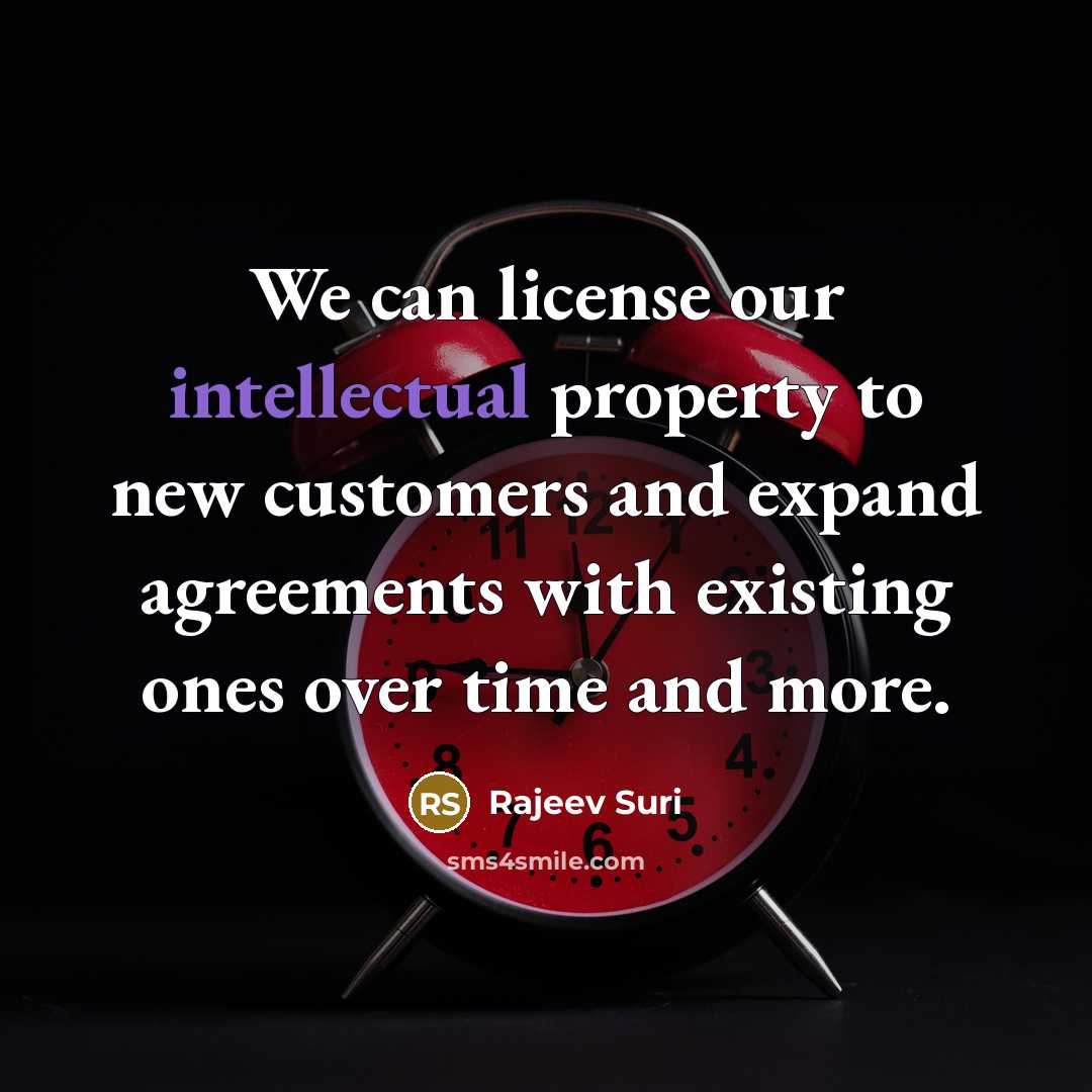“We can license our intellectual property to new customers and…” quote by Rajeev Suri