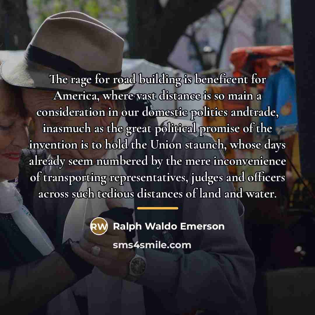“The rage for road building is beneficent for America, where…” quote by Ralph Waldo Emerson