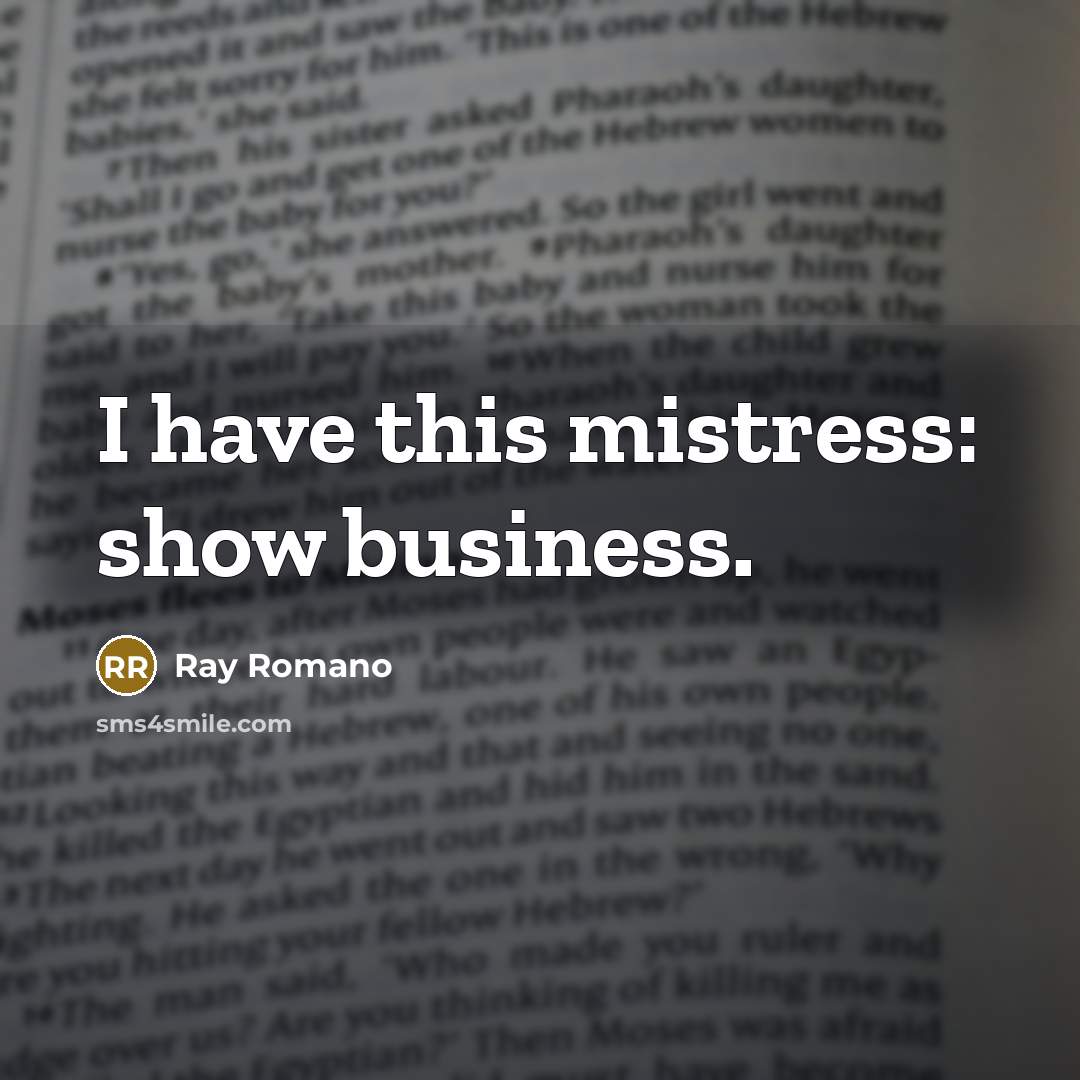 “I have this mistress: show business.…” quote by Ray Romano