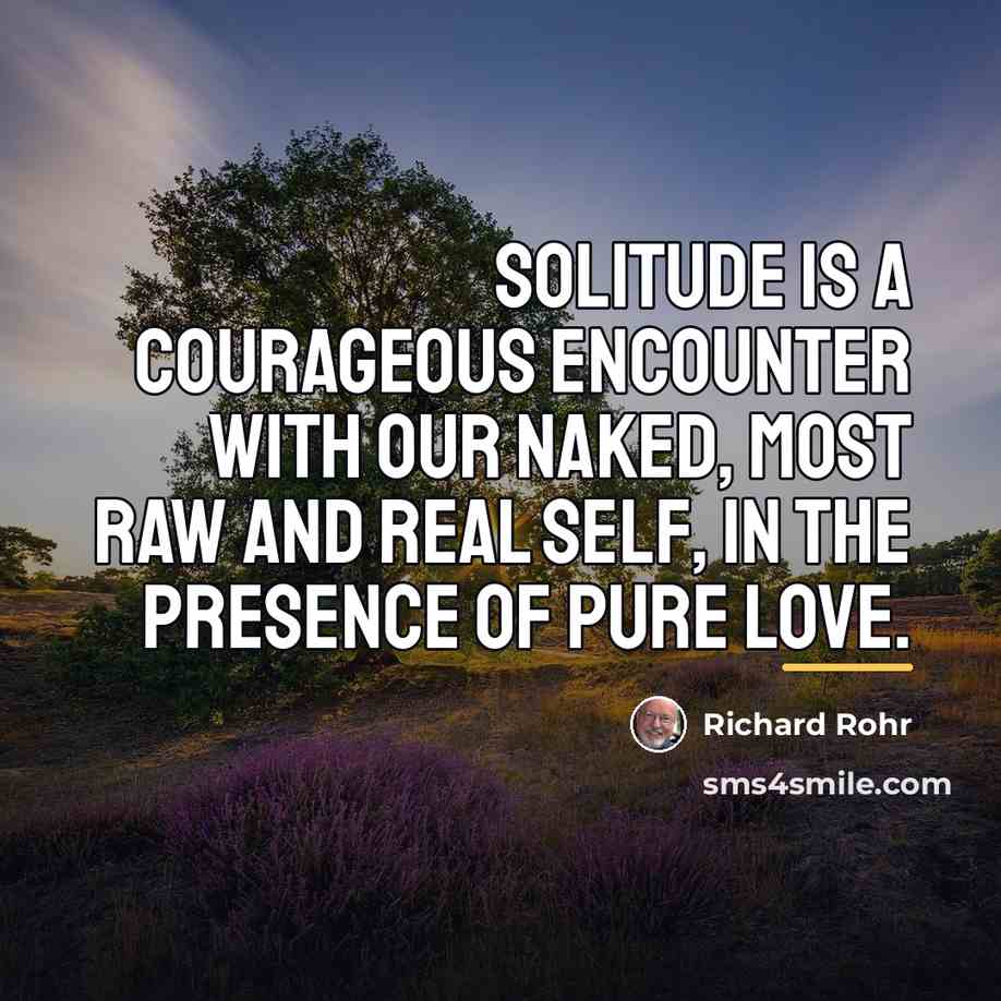 “Solitude is a courageous encounter with our naked, most raw…” quote by Richard Rohr