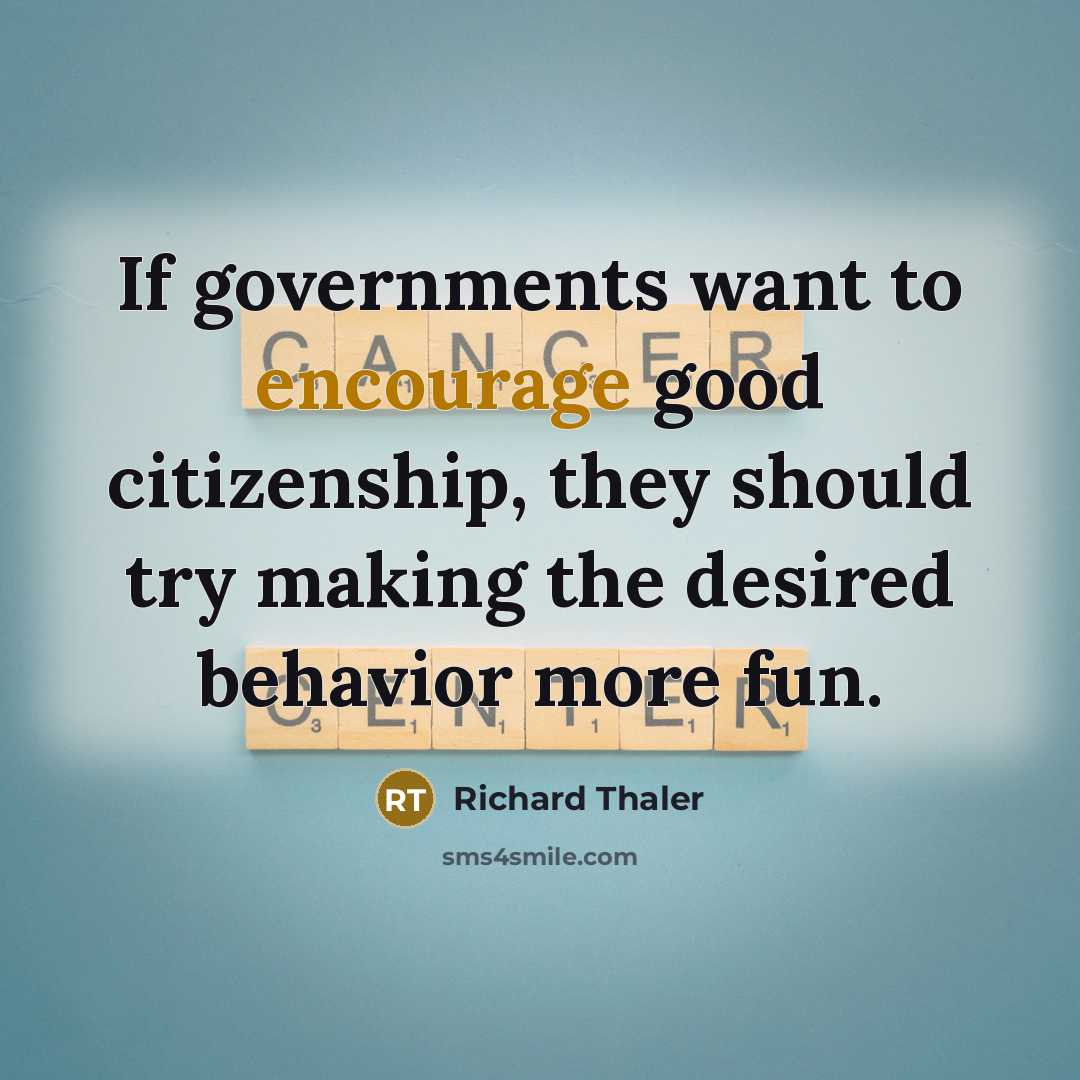 “If governments want to encourage good citizenship, they should try…” quote by Richard Thaler
