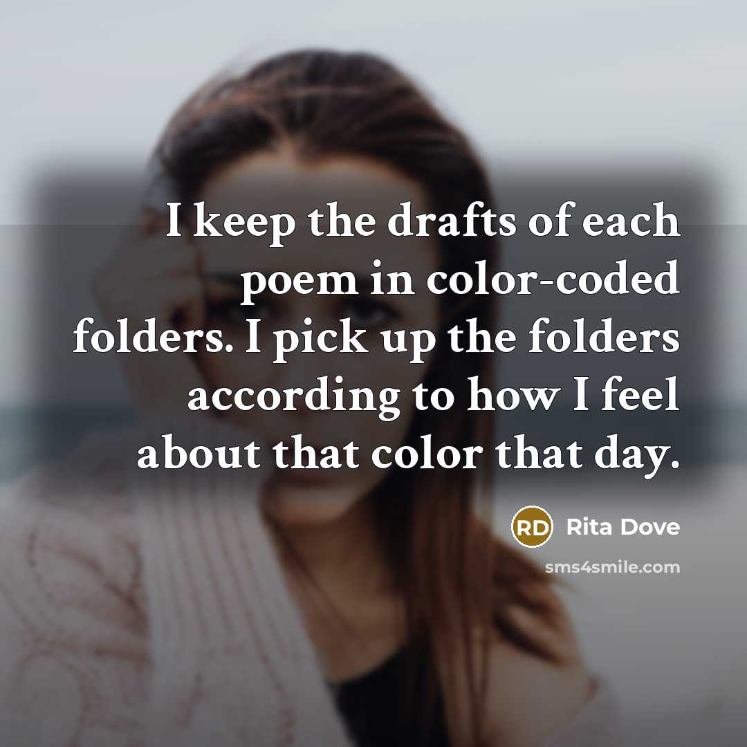 “I keep the drafts of each poem in color-coded folders.…” quote by Rita Dove