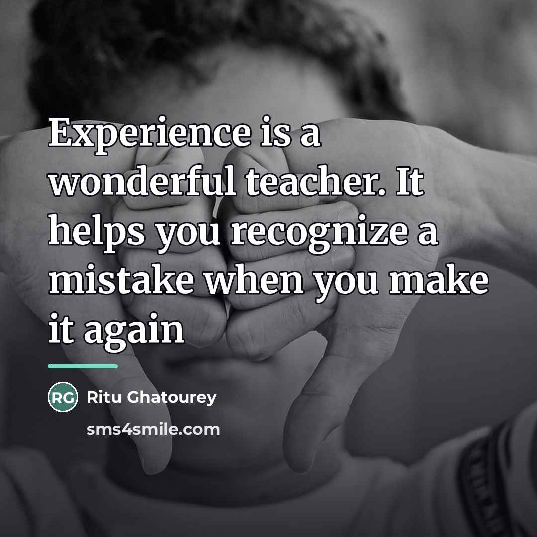 “Experience is a wonderful teacher. It helps you recognize a…” quote by Ritu Ghatourey