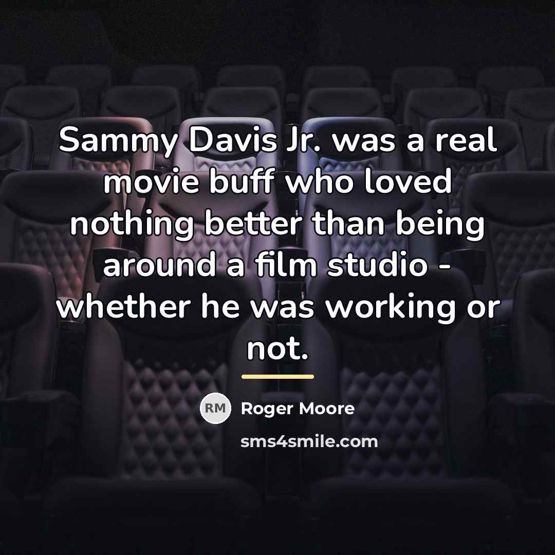 “Sammy Davis Jr. was a real movie buff who loved…” quote by Roger Moore