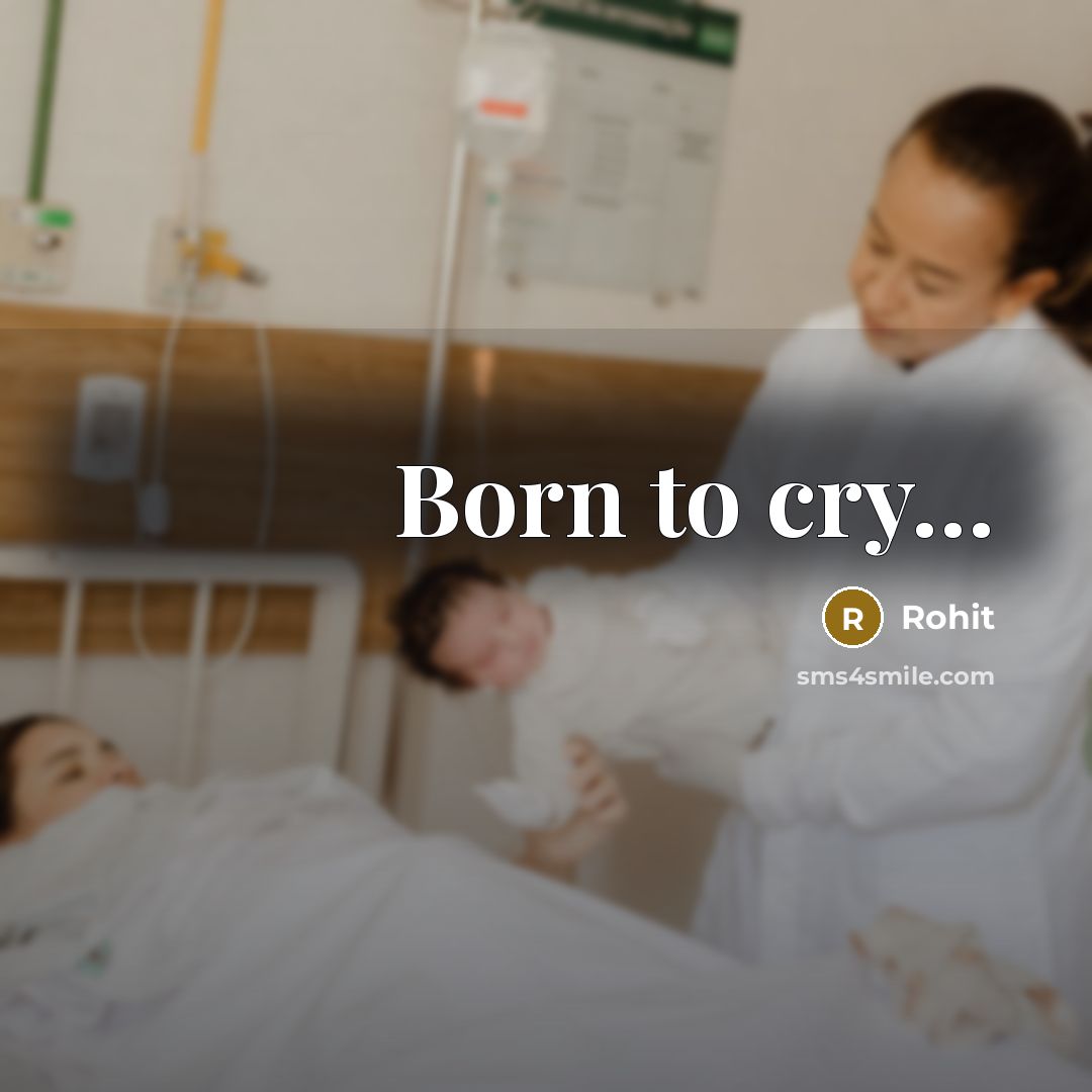 “Born to cry.......…” quote by Rohit