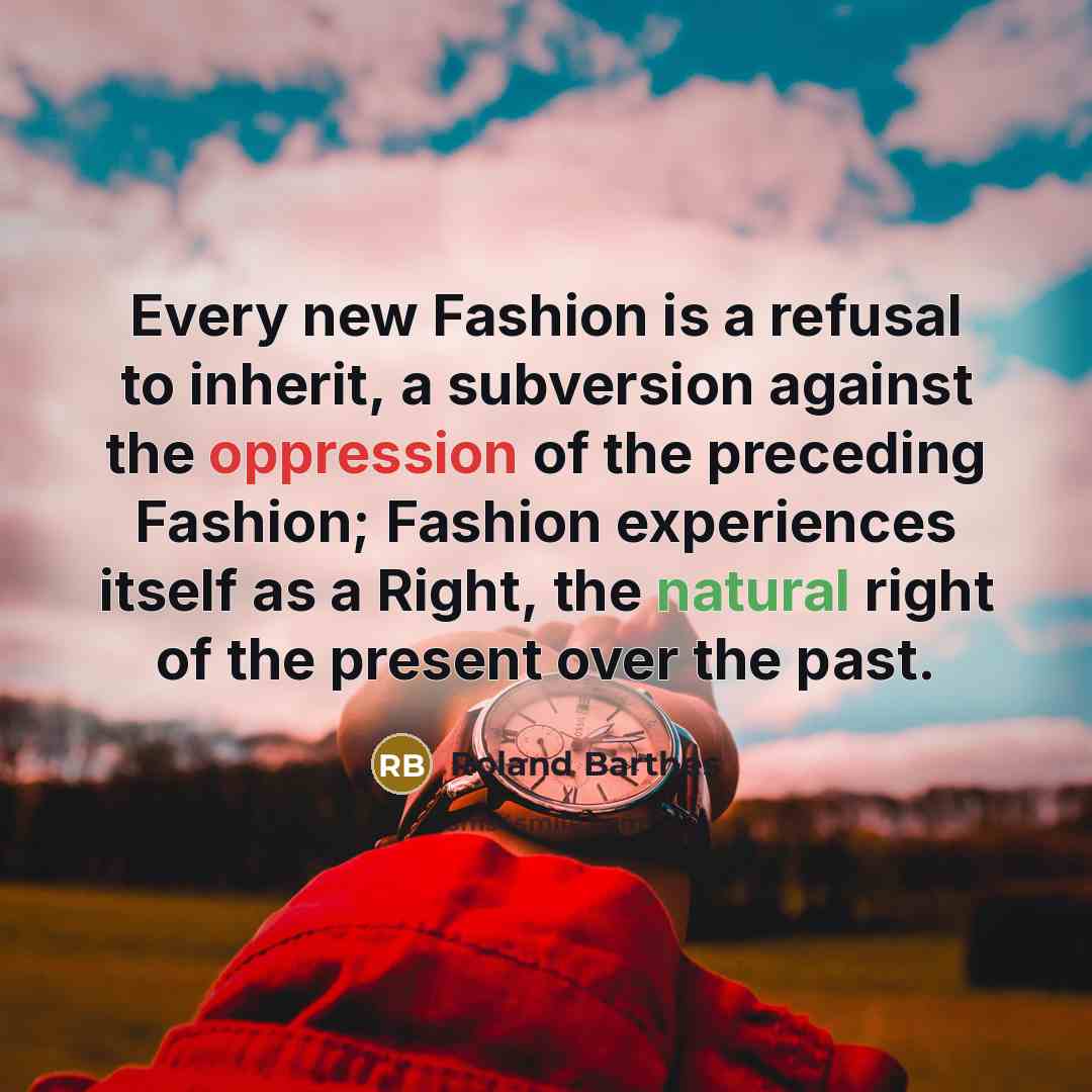 “Every new Fashion is a refusal to inherit, a subversion…” quote by Roland Barthes