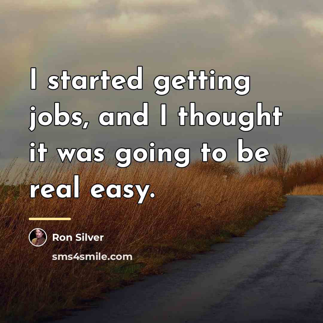 “I started getting jobs, and I thought it was going…” quote by Ron Silver