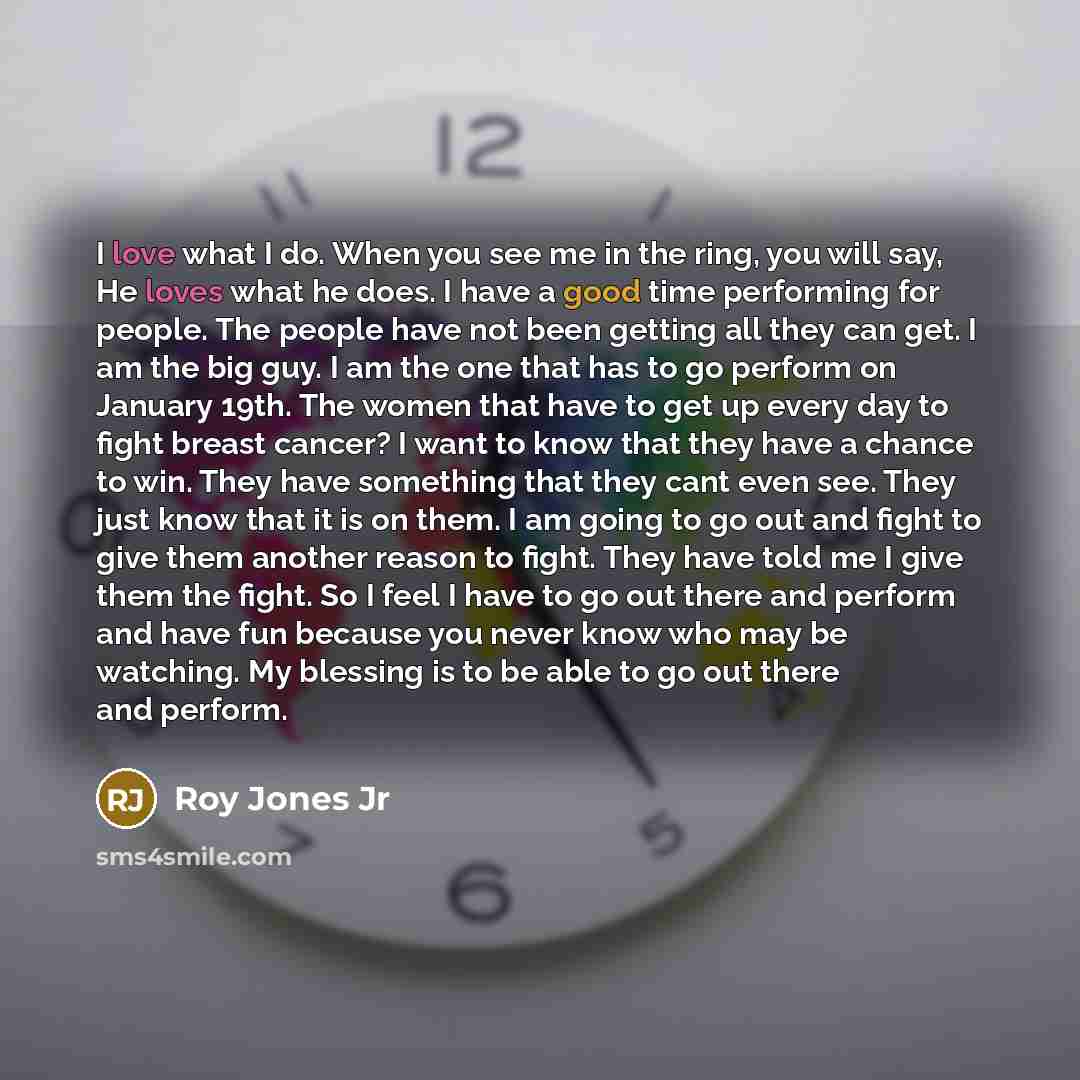 “I love what I do. When you see me in…” quote by Roy Jones Jr