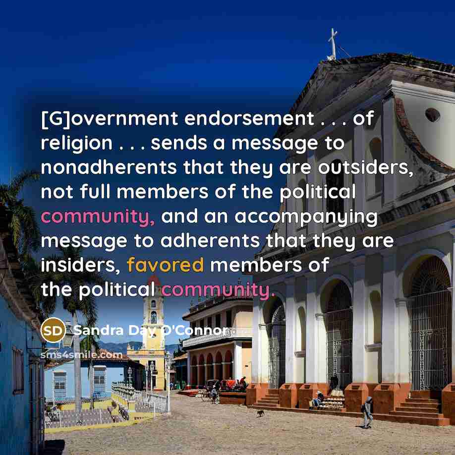“[G]overnment endorsement . . . of religion . . .…” quote by Sandra Day O'Connor