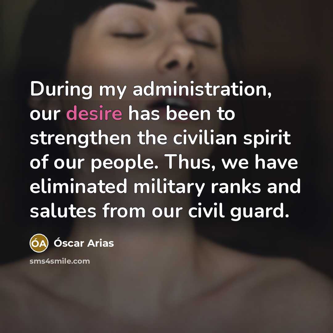 “During my administration, our desire has been to strengthen the…” quote by Óscar Arias