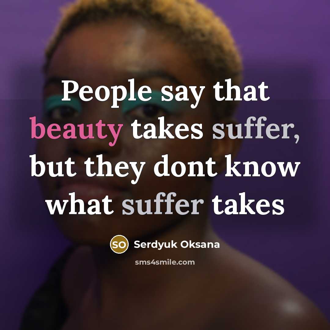 “People say that beauty takes suffer, but they dont know…” quote by Serdyuk Oksana