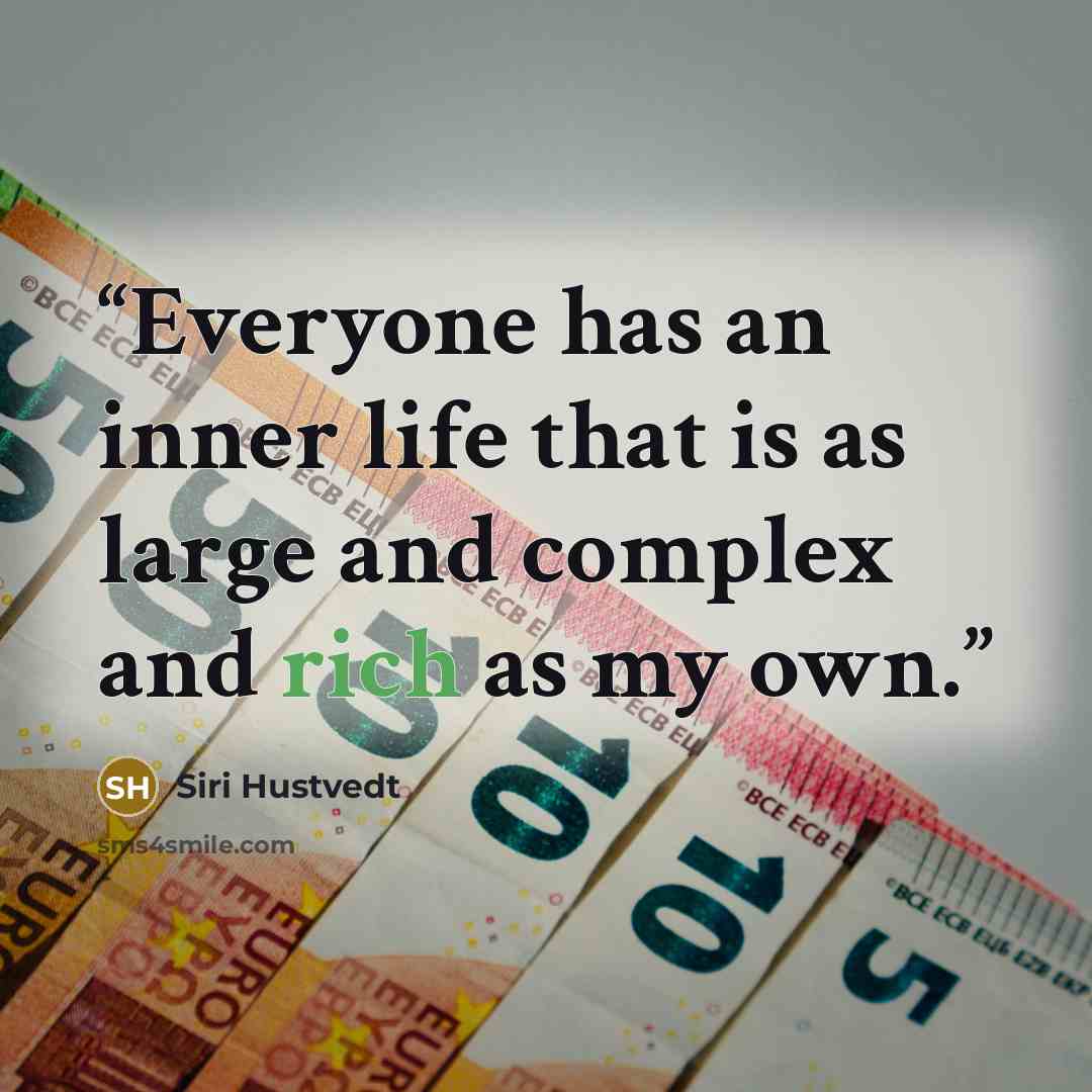 “Everyone has an inner life that is as large and complex and rich as my own.” quote by Siri Hustvedt