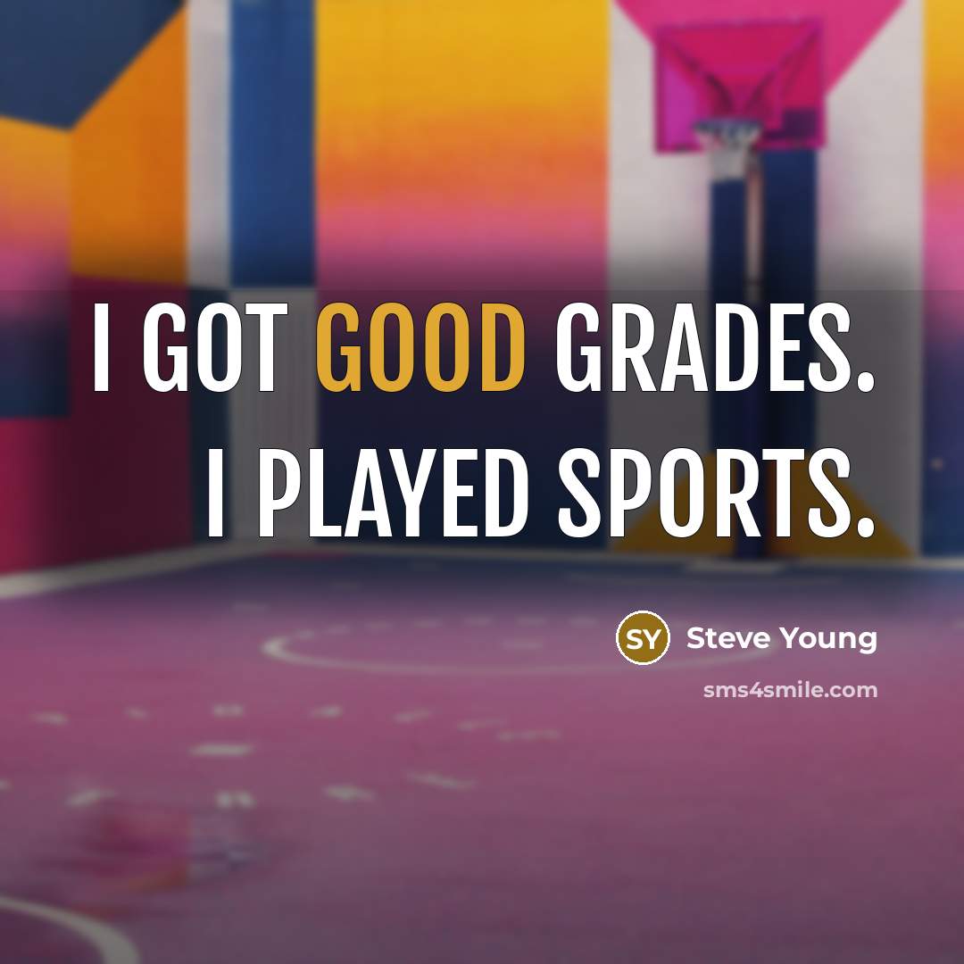 “I got good grades. I played sports.…” quote by Steve Young