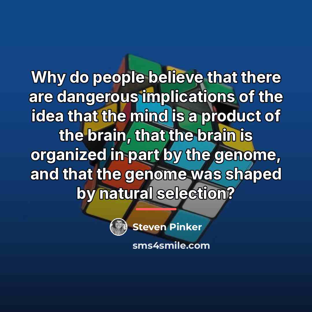 “Why do people believe that there are dangerous implications of…” quote by Steven Pinker