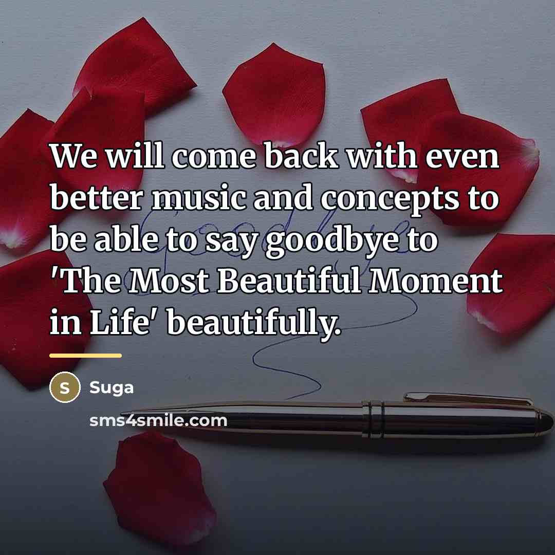“We will come back with even better music and concepts…” quote by Suga