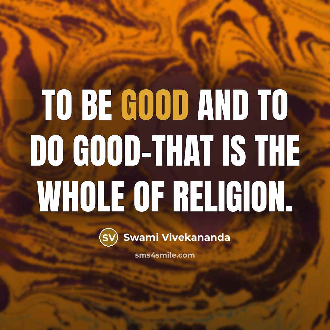 “To be good and to do good-that is the whole…” quote by Swami Vivekananda