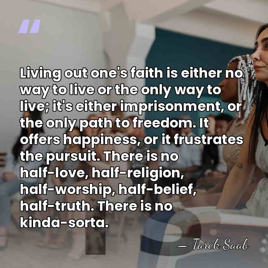 Living out one's faith is either no way to live or the&hellip; - Tarek Saab