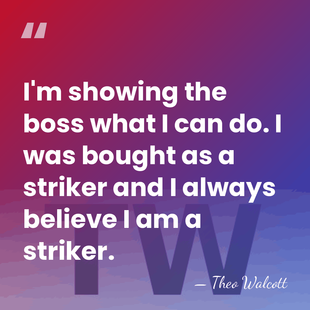 I'm showing the boss what I can do. I was bought as&hellip; - Theo Walcott