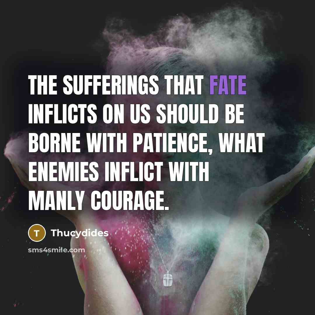 “The sufferings that fate inflicts on us should be borne…” quote by Thucydides