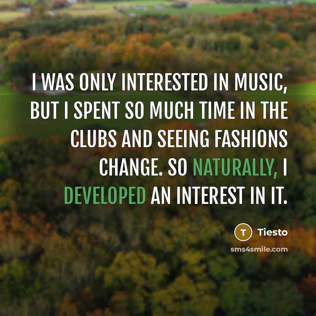 “I was only interested in music, but I spent so…” quote by Tiesto