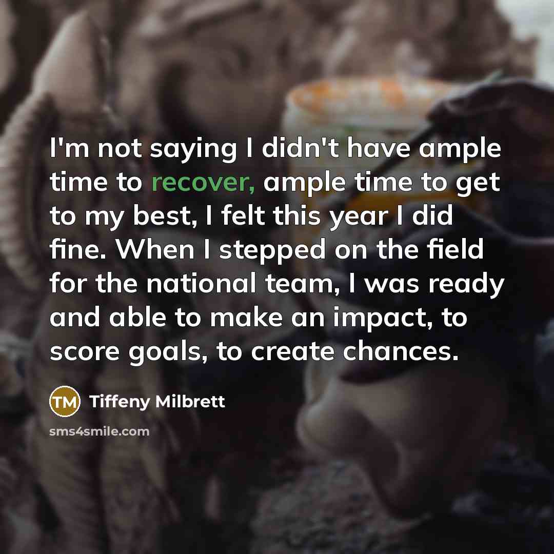 “I'm not saying I didn't have ample time to recover,…” quote by Tiffeny Milbrett