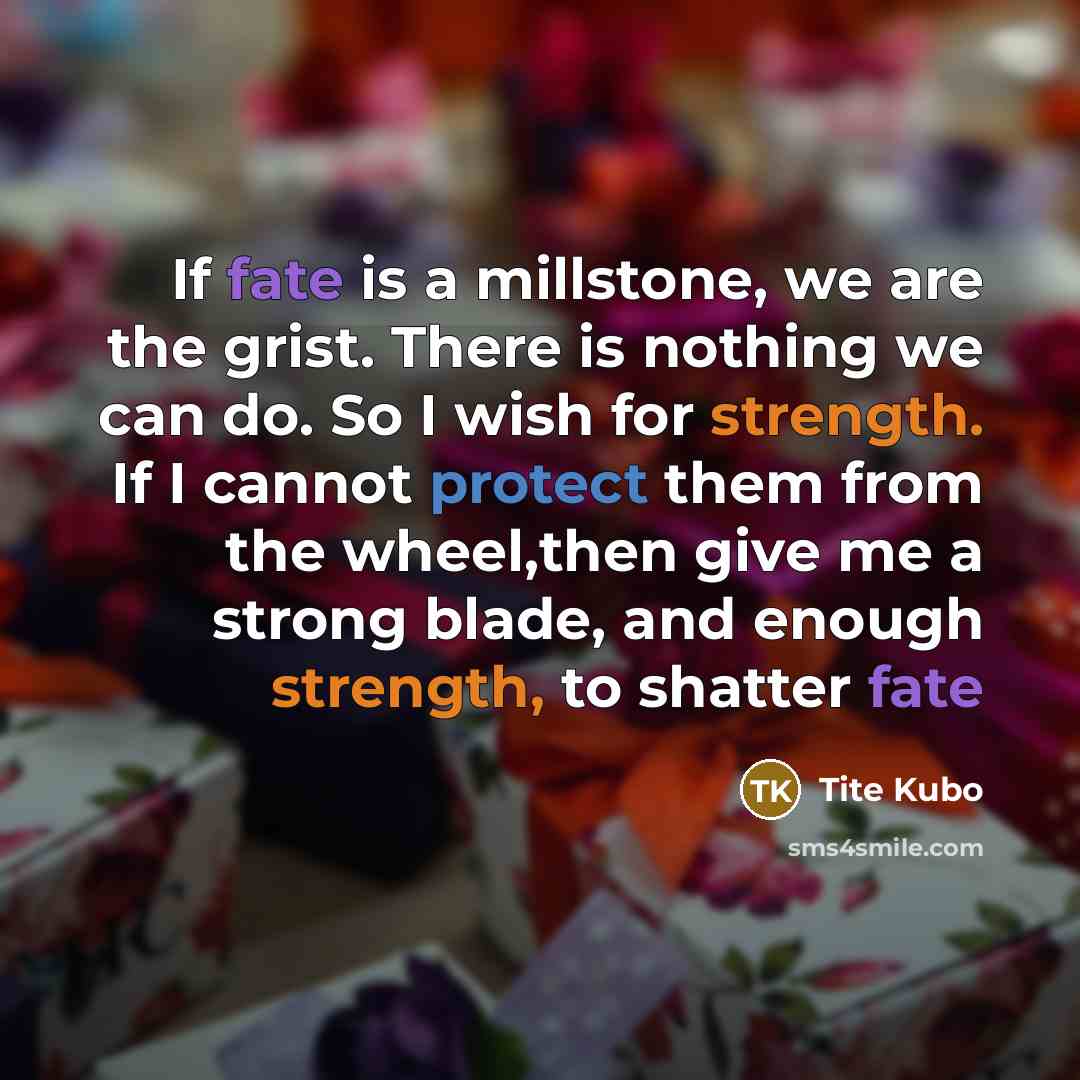 “If fate is a millstone, we are the grist. There…” quote by Tite Kubo
