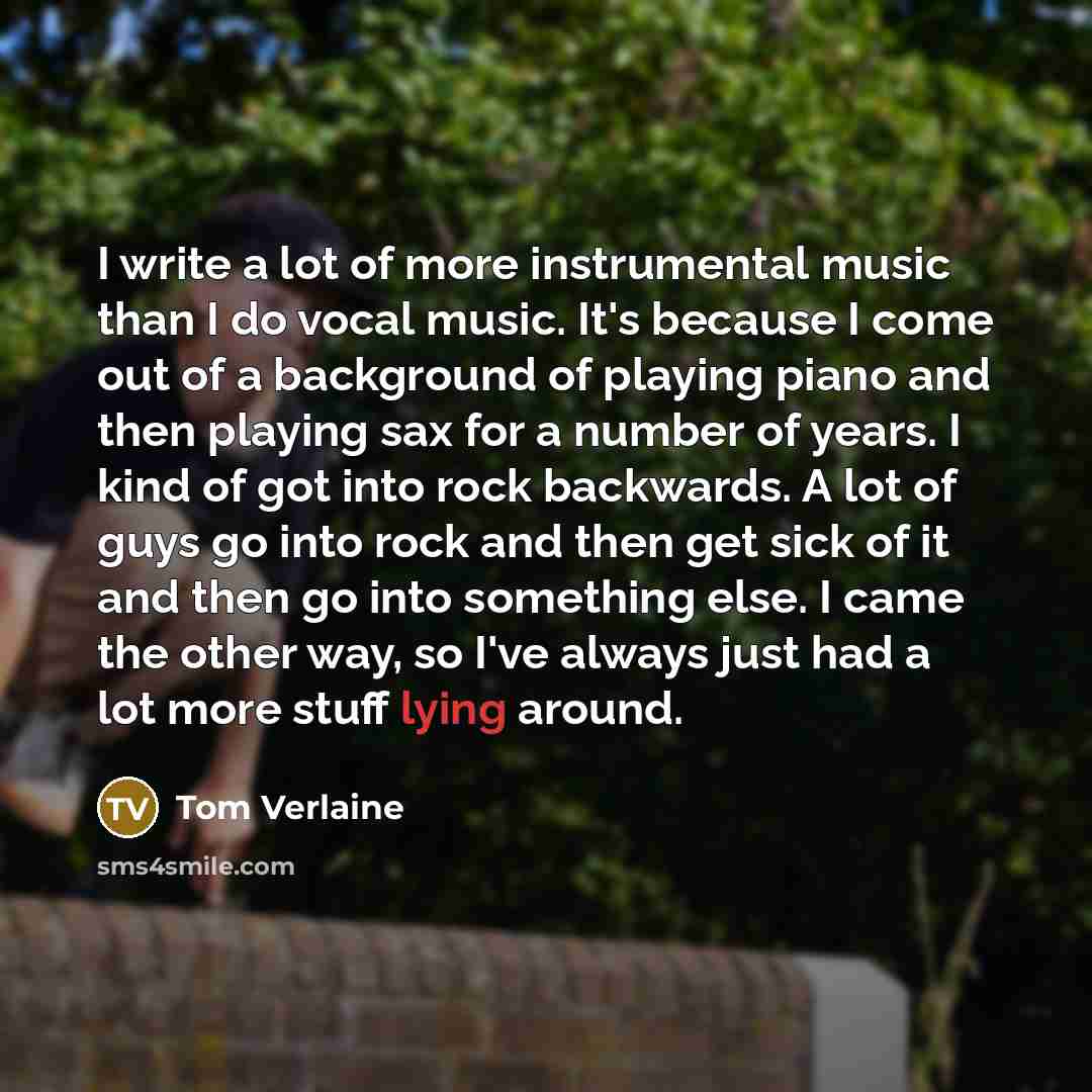 “I write a lot of more instrumental music than I…” quote by Tom Verlaine