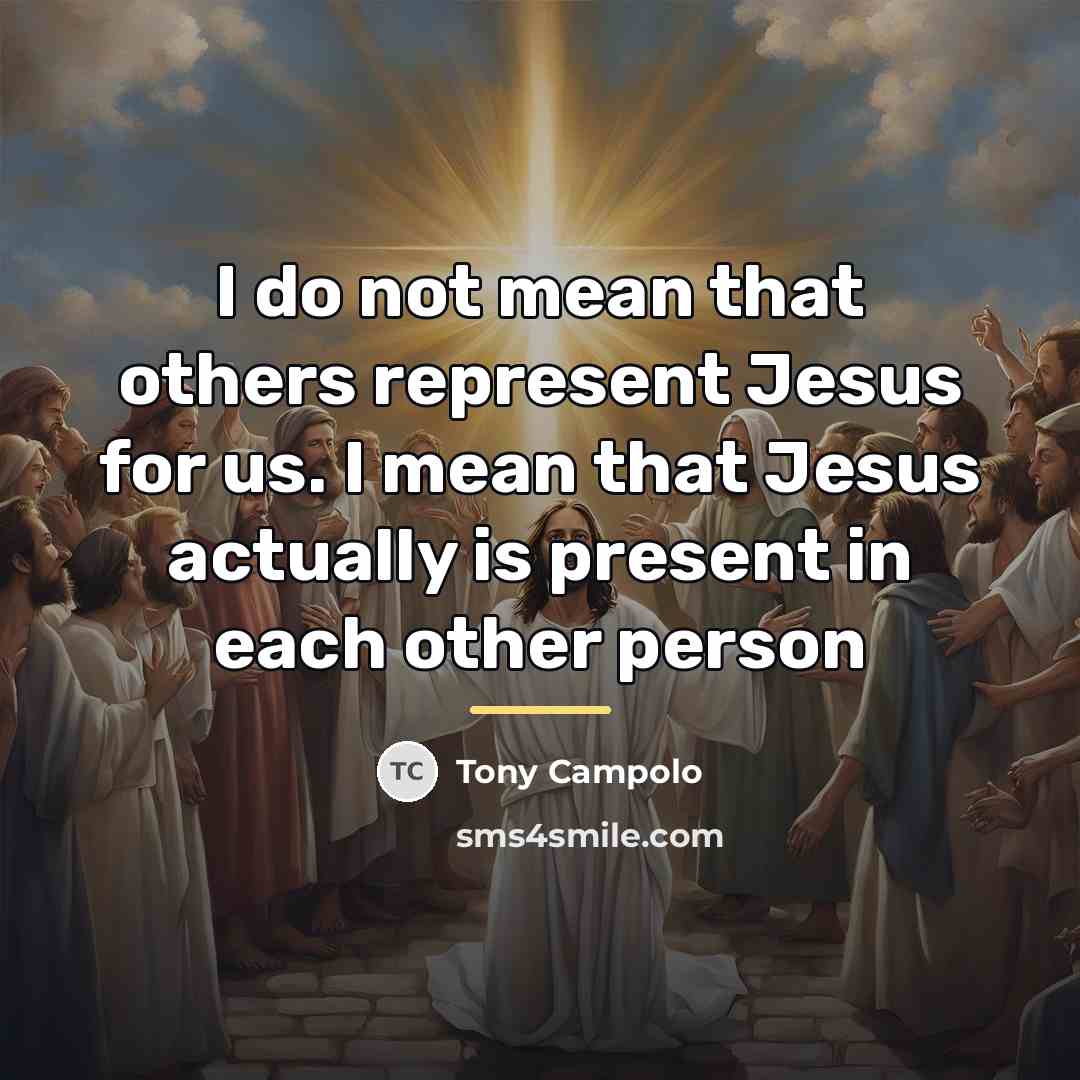 “I do not mean that others represent Jesus for us.…” quote by Tony Campolo