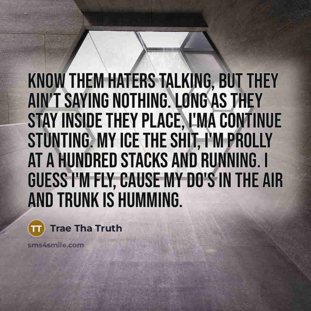 “Know them haters talking, but they ain't saying nothing. Long…” quote by Trae Tha Truth