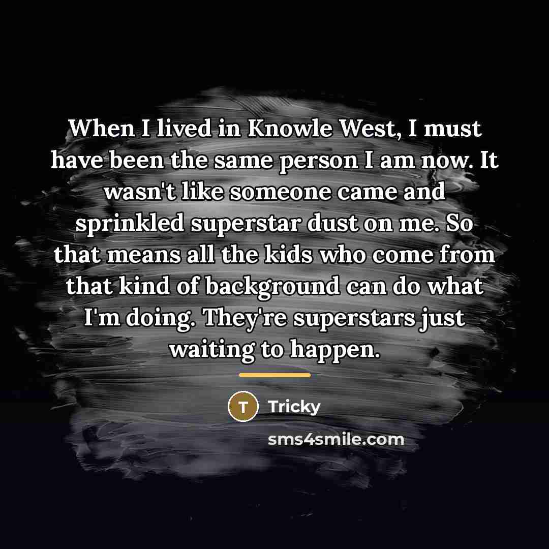 “When I lived in Knowle West, I must have been…” quote by Tricky